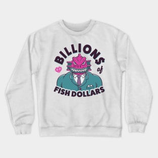 BILLIONS OF FISH DOLLARS Crewneck Sweatshirt